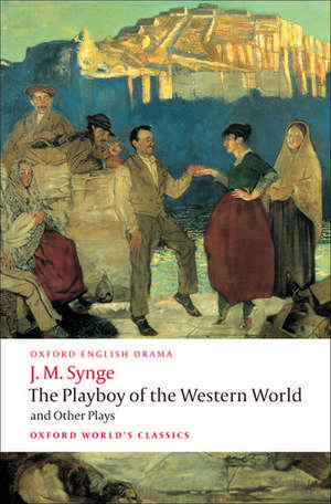 The Playboy of the Western World and Other Plays: Riders to the Sea; The Shadow of the Glen; The Tinker's Wedding; The Well of the Saints; The Playboy of the Western World; Deirdre of the Sorrows de J. M. Synge