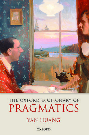 The Oxford Dictionary of Pragmatics de Yan Huang