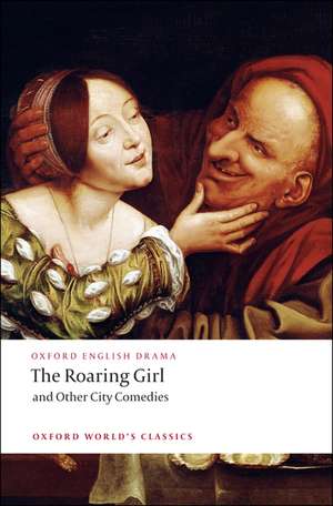 The Roaring Girl and Other City Comedies de Thomas Dekker