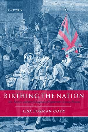 Birthing the Nation: Sex, Science, and the Conception of Eighteenth-Century Britons de Lisa Forman Cody