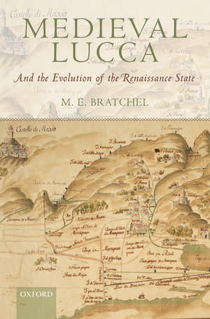 Medieval Lucca: And the Evolution of the Renaissance State de M. E. Bratchel