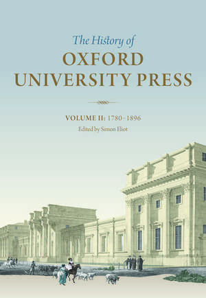 The History of Oxford University Press: Volume II: 1780 to 1896 de Simon Eliot