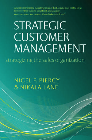 Strategic Customer Management: Strategizing the Sales Organization de Nigel F. Piercy