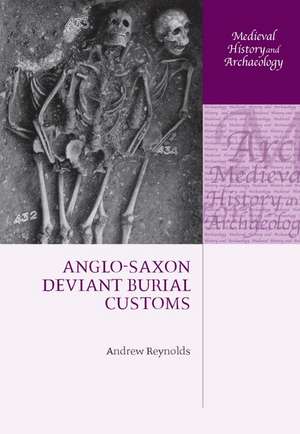 Anglo-Saxon Deviant Burial Customs de Andrew Reynolds