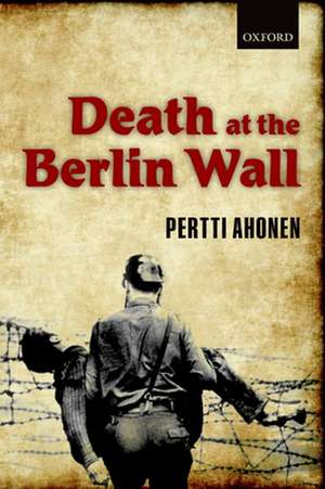 Death at the Berlin Wall de Pertti Ahonen