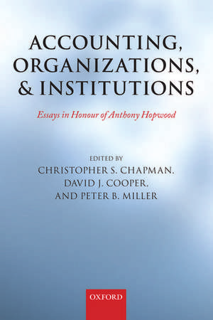 Accounting, Organizations, and Institutions: Essays in Honour of Anthony Hopwood de Christopher S. Chapman