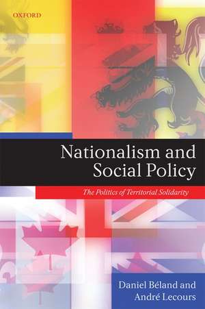 Nationalism and Social Policy: The Politics of Territorial Solidarity de Daniel Béland