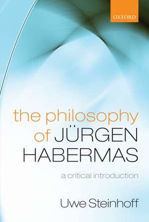 The Philosophy of Jürgen Habermas: A Critical Introduction de Uwe Steinhoff