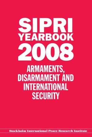 SIPRI Yearbook 2008: Armaments, Disarmament and International Security de Stockholm International Peace Research Institute