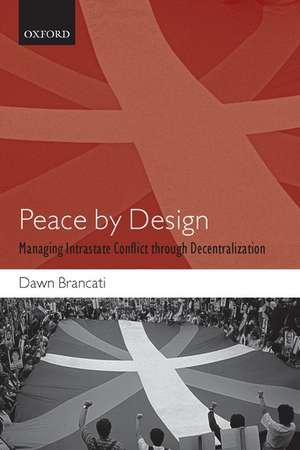Peace by Design: Managing Intrastate Conflict through Decentralization de Dawn Brancati