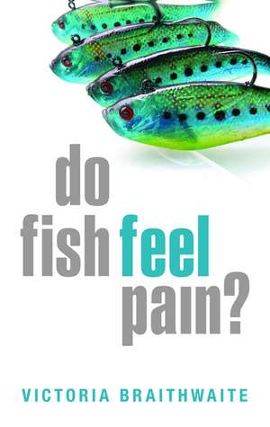 Do Fish Feel Pain? de Victoria Braithwaite