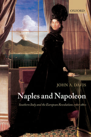 Naples and Napoleon: Southern Italy and the European Revolutions, 1780-1860 de John A. Davis