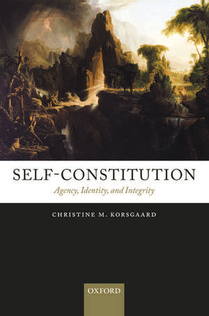 Self-Constitution: Agency, Identity, and Integrity de Christine M. Korsgaard