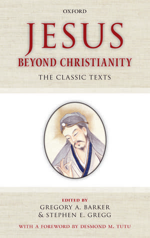 Jesus Beyond Christianity: The Classic Texts de Gregory A. Barker