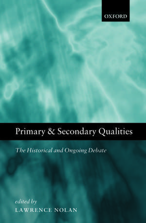 Primary and Secondary Qualities: The Historical and Ongoing Debate de Lawrence Nolan