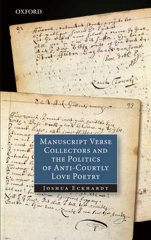 Manuscript Verse Collectors and the Politics of Anti-Courtly Love Poetry de Joshua Eckhardt