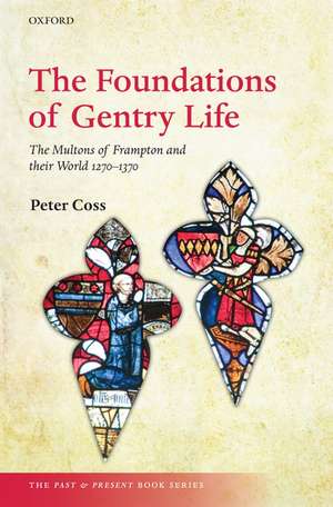 The Foundations of Gentry Life: The Multons of Frampton and their World 1270-1370 de Peter Coss