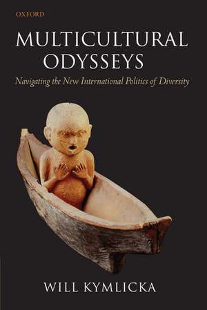 Multicultural Odysseys: Navigating the New International Politics of Diversity de Will Kymlicka