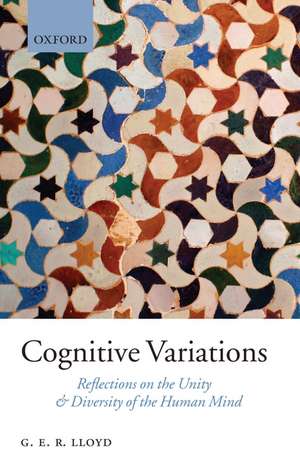 Cognitive Variations: Reflections on the Unity and Diversity of the Human Mind de Geoffrey Lloyd