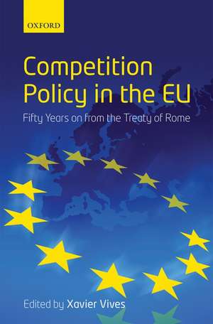 Competition Policy in the EU: Fifty Years on from the Treaty of Rome de Xavier Vives