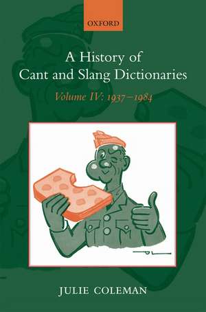 A History of Cant and Slang Dictionaries: Volume IV: 1937-1984 de Julie Coleman