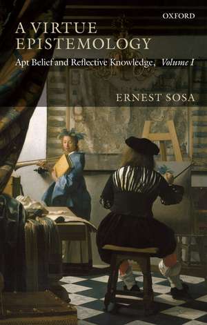 A Virtue Epistemology: Apt Belief and Reflective Knowledge, Volume I de Ernest Sosa