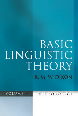 Basic Linguistic Theory Volume 1: Methodology de R. M. W. Dixon