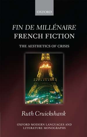 Fin de millénaire French Fiction: The Aesthetics of Crisis de Ruth Cruickshank