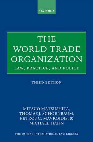 The World Trade Organization: Law, Practice, and Policy de Mitsuo Matsushita