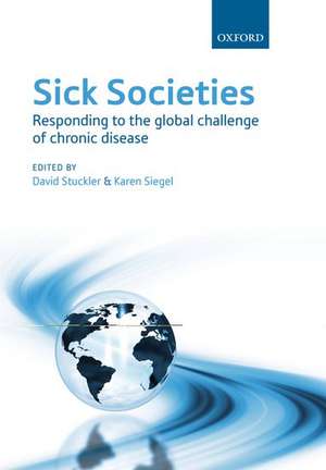 Sick Societies: Responding to the global challenge of chronic disease de David Stuckler