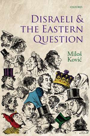 Disraeli and the Eastern Question de Milos Kovic