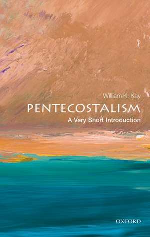 Pentecostalism: A Very Short Introduction de William K. Kay