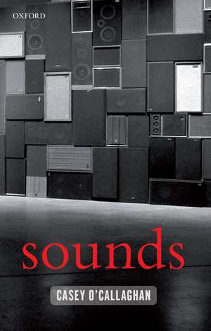 Sounds: A Philosophical Theory de Casey O'Callaghan