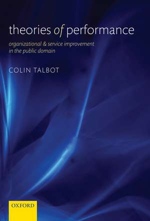 Theories of Performance: Organizational and Service Improvement in the Public Domain de Colin Talbot