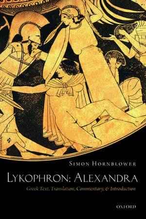 Lykophron: Alexandra: Greek Text, Translation, Commentary, and Introduction de Simon Hornblower