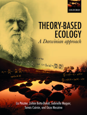 Theory-Based Ecology: A Darwinian approach de Liz Pásztor