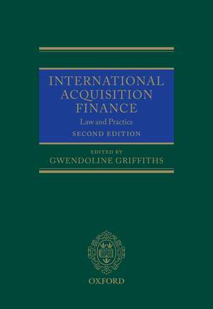 International Acquisition Finance: Law and Practice de Gwendoline Griffiths