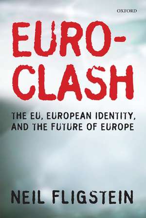 Euroclash: The EU, European Identity, and the Future of Europe de Neil Fligstein