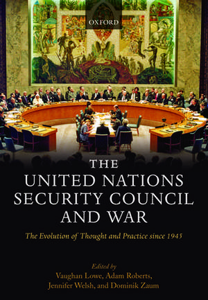 The United Nations Security Council and War: The Evolution of Thought and Practice since 1945 de Vaughan Lowe