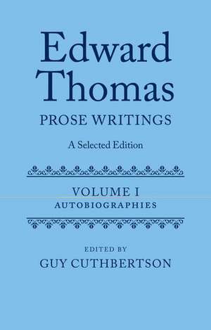 Edward Thomas: Prose Writings: A Selected Edition: Volume 1: Autobiographies de Guy Cuthbertson