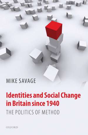 Identities and Social Change in Britain since 1940: The Politics of Method de Mike Savage