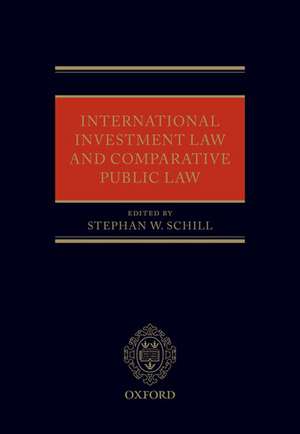 International Investment Law and Comparative Public Law de Stephan W. Schill