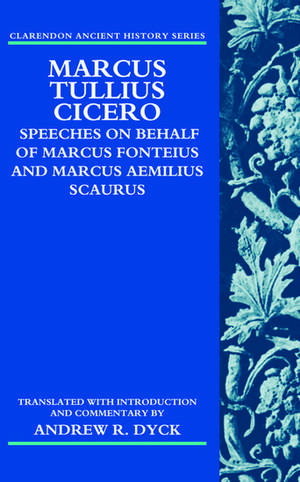 Marcus Tullius Cicero: Speeches on Behalf of Marcus Fonteius and Marcus Aemilius Scaurus: Translated with Introduction and Commentary de Andrew R. Dyck