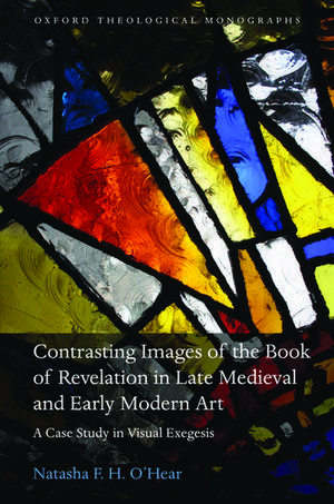 Contrasting Images of the Book of Revelation in Late Medieval and Early Modern Art: A Case Study in Visual Exegesis de Natasha F. H. O'Hear