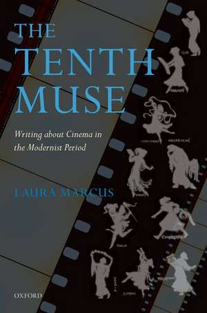 The Tenth Muse: Writing about Cinema in the Modernist Period de Laura Marcus