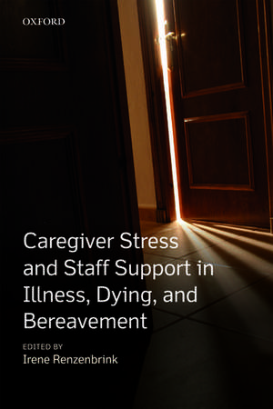 Caregiver Stress and Staff Support in Illness, Dying and Bereavement de Irene Renzenbrink