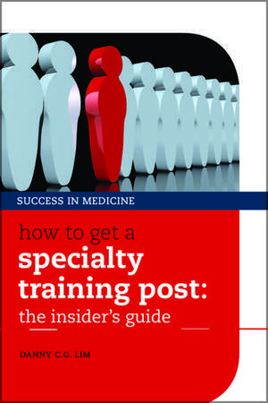 How to get a Specialty Training post: the insider's guide de Danny C. G. Lim