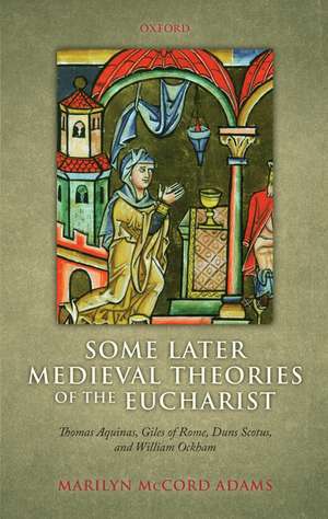 Some Later Medieval Theories of the Eucharist: Thomas Aquinas, Gilles of Rome, Duns Scotus, and William Ockham de Marilyn McCord Adams