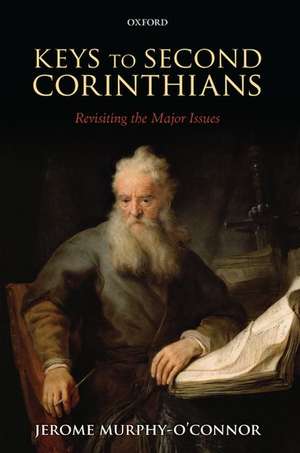 Keys to Second Corinthians: Revisiting the Major Issues de Jerome Murphy O'Connor