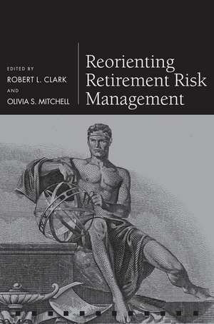 Reorienting Retirement Risk Management de Robert L. Clark